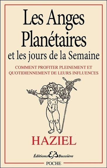 Les anges planétaires et les jours de la semaine : comment profiter pleinement et quotidiennement de leurs influences : explications et prières incantatoires (invocations) pour chaque jour, pour les semaines, pour les mois, invocations pour s'adresser... Religion & Esotericism
