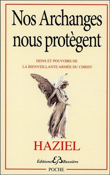 Nos archanges nous protègent : dons et pouvoirs de la bienveillante armée du Christ Religion & Esotericism