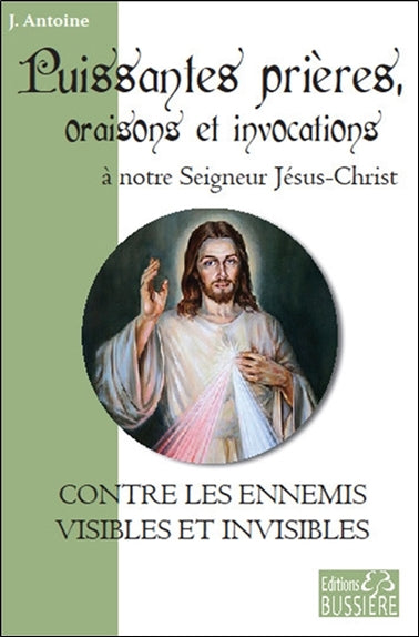 Puissantes prières, oraisons et invocations à notre Seigneur Jésus-Christ : contre les ennemis visibles et invisibles Religion & Esotericism