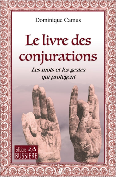 Le livre des conjurations : les mots et les gestes qui protègent Religion & Esotericism