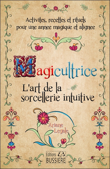 Magicultrice : l'art de la sorcellerie intuitive : activités, recettes et rituels pour une année magique et alignée Religion & Esotericism