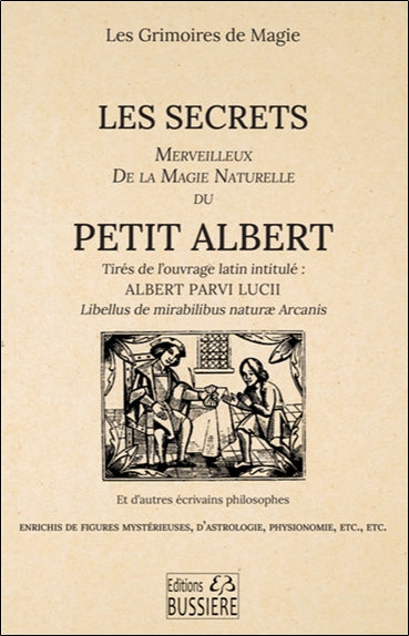 Les secrets merveilleux de la magie naturelle du Petit Albert : tirés de l'ouvrage latin intitulé Albert Parvi Lucii Libellus de mirabilibus naturae arcanis et d'autres écrivains philosophes : enrichis de figures mystérieuses, d'astrologie, physionomie... Religion & Esotericism