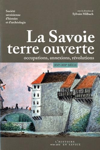 La Savoie, terre ouverte: Occupations, annexions, révolutions XVI-XIXe siècle book