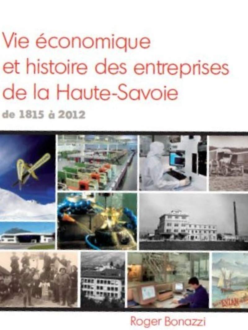 Vie économique et histoire des entreprises de la Haute-Savoie (1815-2012): Portraits de sociétés-leaders Politics & History