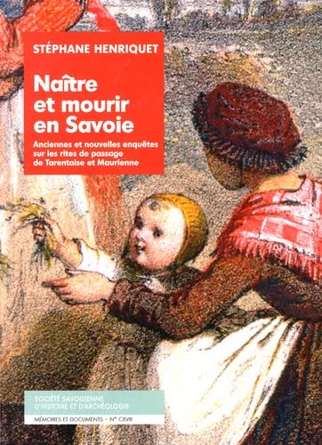 Naître et mourir en Savoie: Anciennes et nouvelles enquêtes sur les rites de passage de Tarentaise et Maurienne Books
