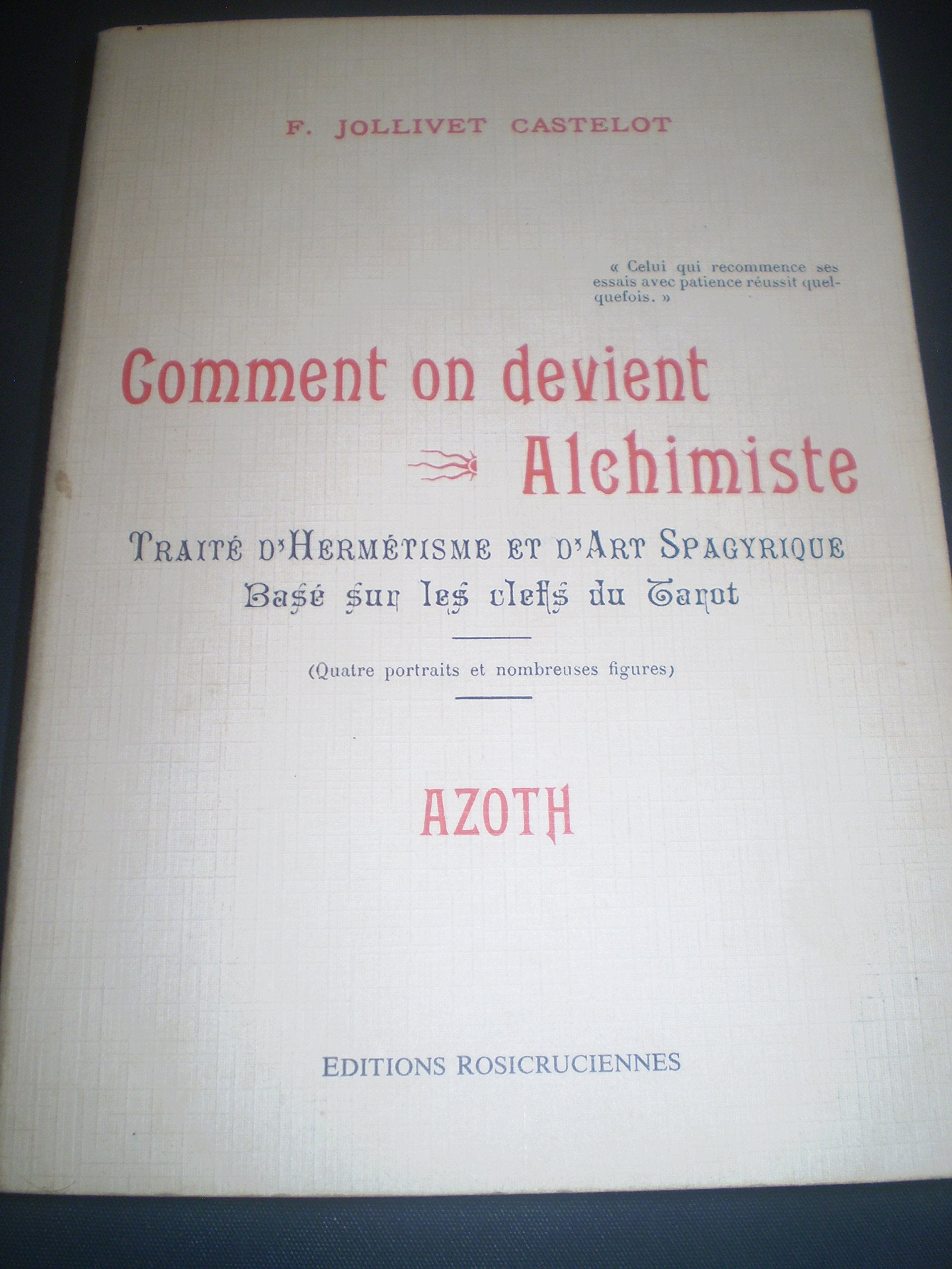 Comment on devient alchimiste. Traité d'hermétisme et d'art spagyrique basé sur les clefs du tarot book