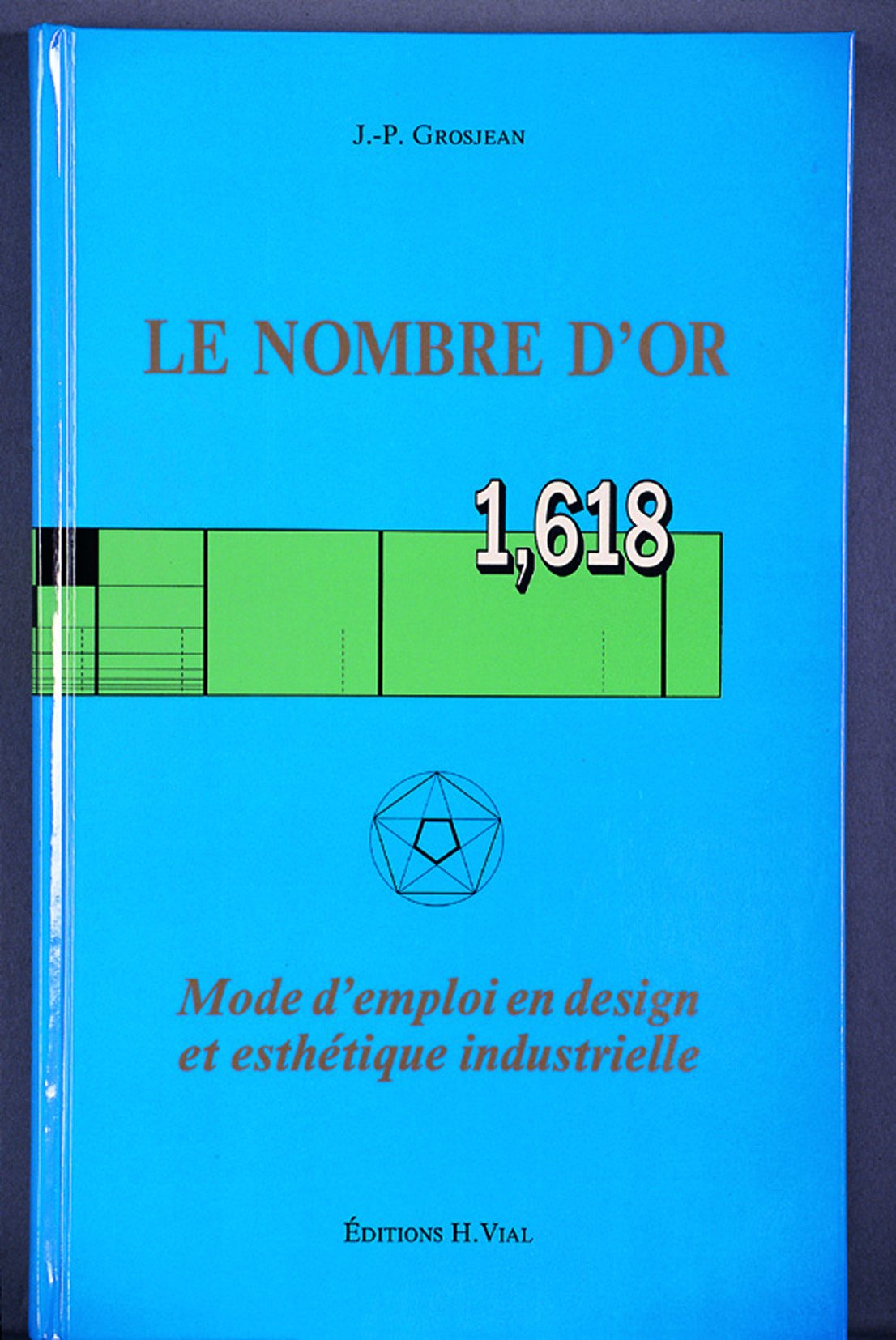 Le nombre d'or 1,618 (+ règles) : Mode d'emploi en design et esthétique industrielle book