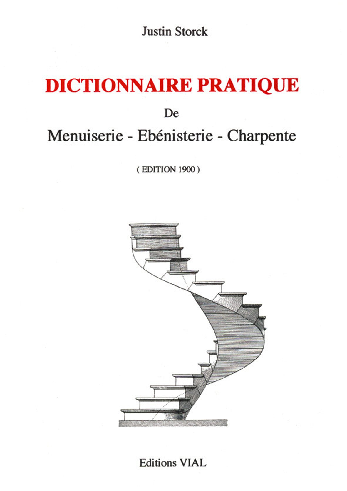 Dictionnaire pratique de Menuiserie, Ebénisterie, Charpente.: édition 1900 book