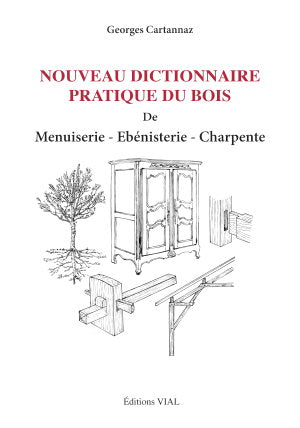 Nouveau dictionnaire pratique du bois de menuiserie, ébénisterie, charpente Reference Books
