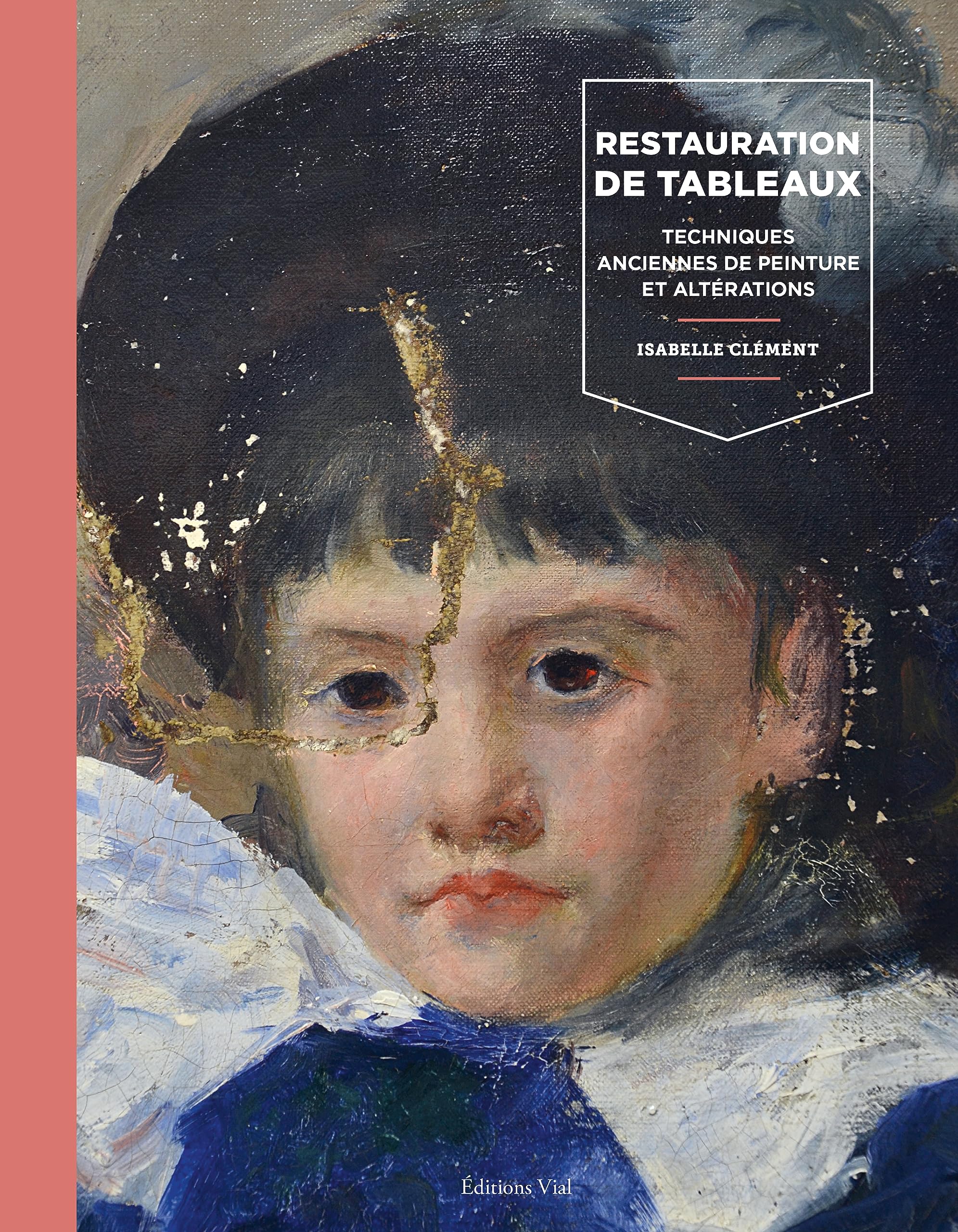 La restauration de tableaux: Techniques anciennes de peinture et altérations Hobbies & Crafts