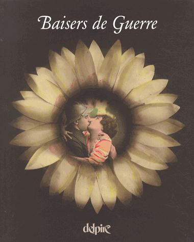 Baisers de guerre : cartes postales de baisers éditées en 14-18 book