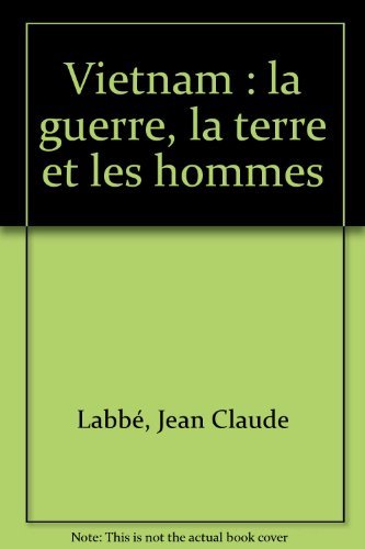Vietnam : La guerre, la terre et les hommes book