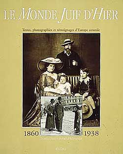 Le monde juif d'hier : textes, photographies et témoignages d'Europe centrale, 1860-1938 Books