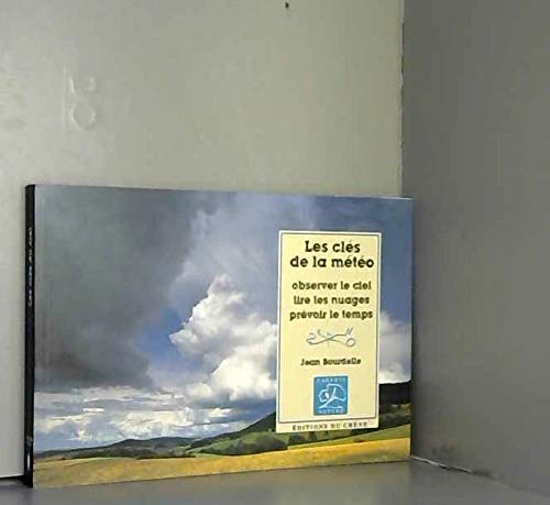 Les clés de la météo: Observer le ciel, lire les nuages, prévoir le temps book