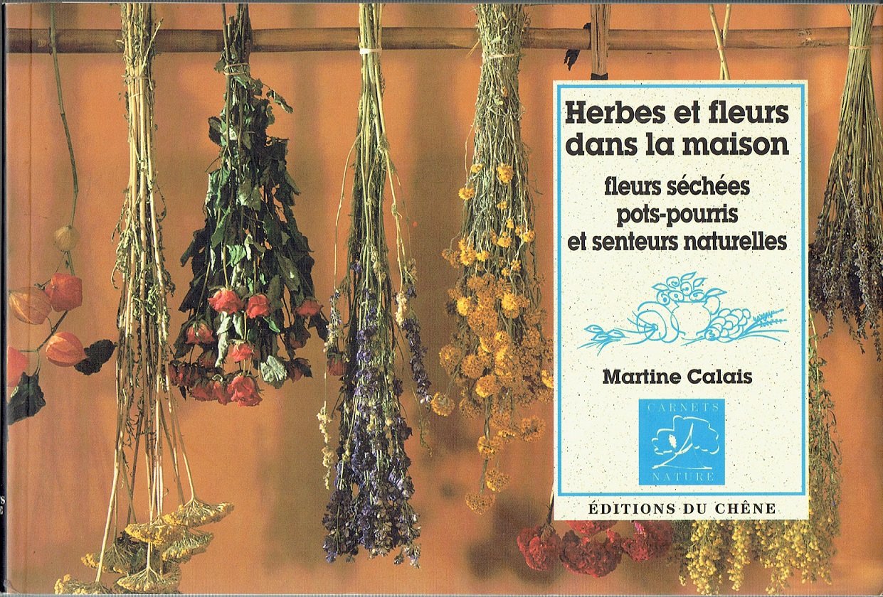 Herbes et fleurs dans la maison: Fleurs séchées, pots-pourris et senteurs naturelles Books