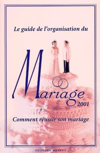 Le Guide De L'Organisation Du Mariage 2001. Comment Reussir Son Mariage Books