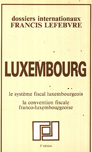 Luxembourg : La convention fiscale franco-luxembourgeoise (Dossiers internationaux Francis Lefebvre) book