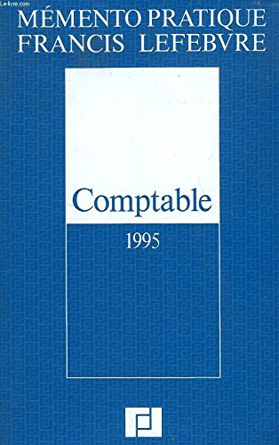 Mémento pratique Francis Lefebvre : Comptable 1995, traité des normes et réglementations comptables applicables aux entreprises industrielles et commerciales en France book