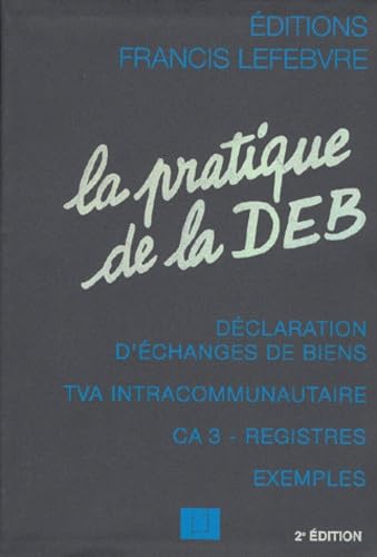 La Pratique De La Deb. Declaration D'Echanges De Biens, Tva Intracommunautaire, Ca 3-Registres, Exemples, 2eme Edition A Jour Au 1er Aout 1998 Books