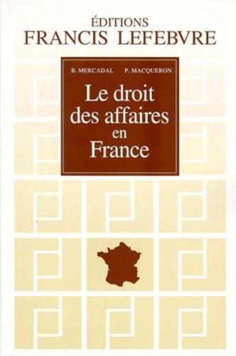 Le Droit Des Affaires En France. Principes Et Approche Pratique Du Droit Des Affaires Et Des Activites Economiques, A Jour Au 1er Aout 1998 book