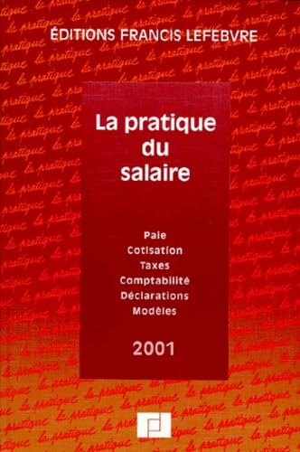 La Pratique Du Salaire. Paie, Cotisations, Taxes, Comptabilite, Declarations, Modeles, Edition 2001 Books