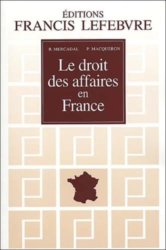 Le Droit Des Affaires En France. Principes Et Approche Pratique Du Droit Des Affaires Et Des Activites Economiques, A Jour Au 1er Aout 2001 book