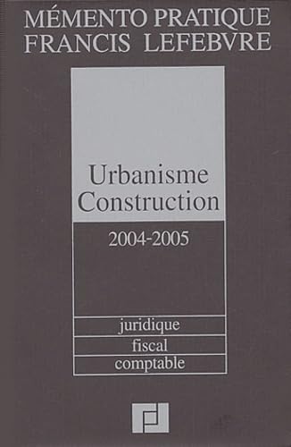 Urbanisme construction 2004/2005 : Juridique, fiscal, comptable book