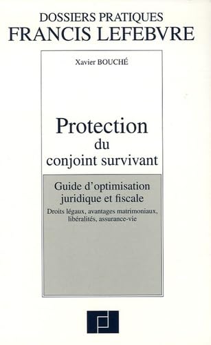 Protection du conjoint survivant: Guide d'optimisation juridique et fiscale, droits légaux, avantages matrimoniaux, libéralités, assurance-vie book