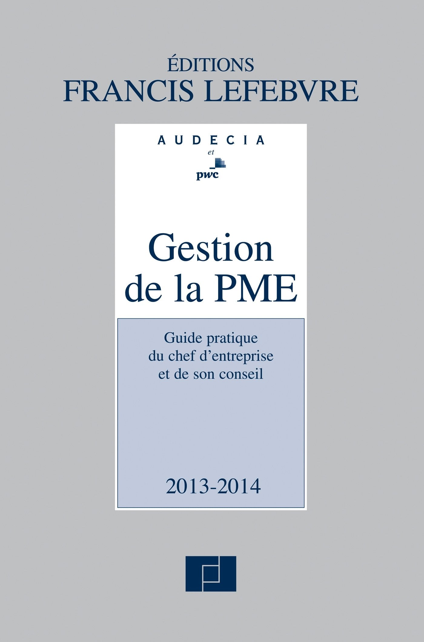 Gestion de la PME 2013-2014: Guide pratique du chef d'entreprise et de son conseil book