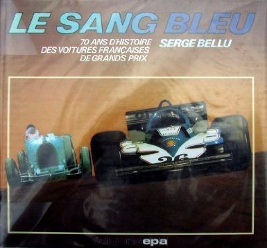 Le Sang bleu : 70 ans d'histoire des voitures françaises de grands prix (Collection Bibliothèque E.P.A.) Books