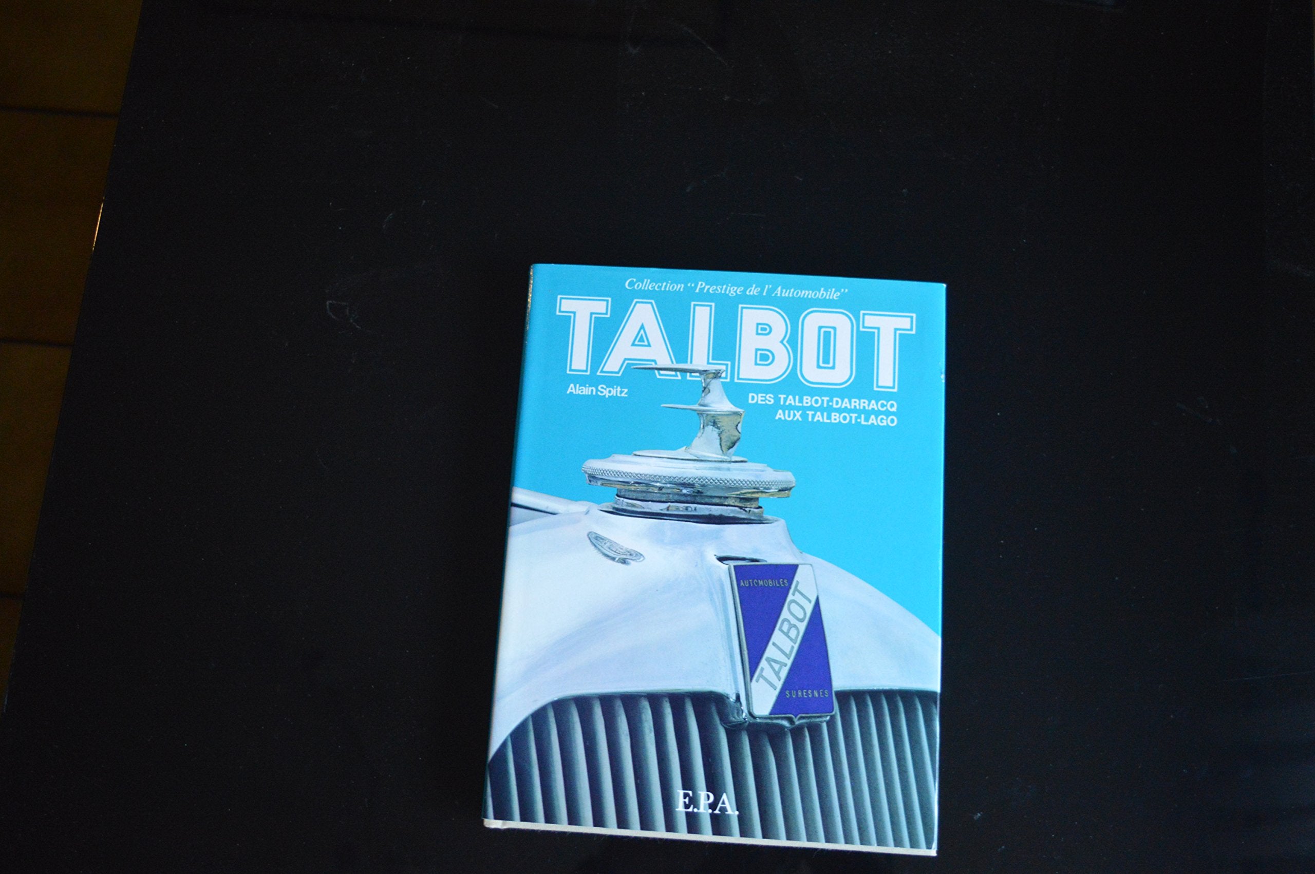 Talbot, des Talbot-Darracq aux Talbot-Lago (Prestige de l'automobile) (French Edition) Books
