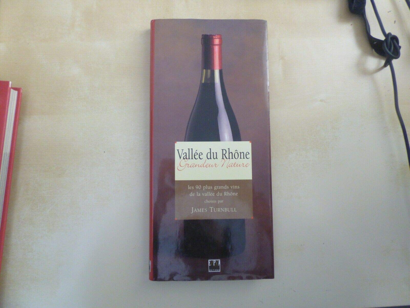 Vallee Du Rhone. Les 90 Plus Grands Vins De La Vallee Du Rhone Books