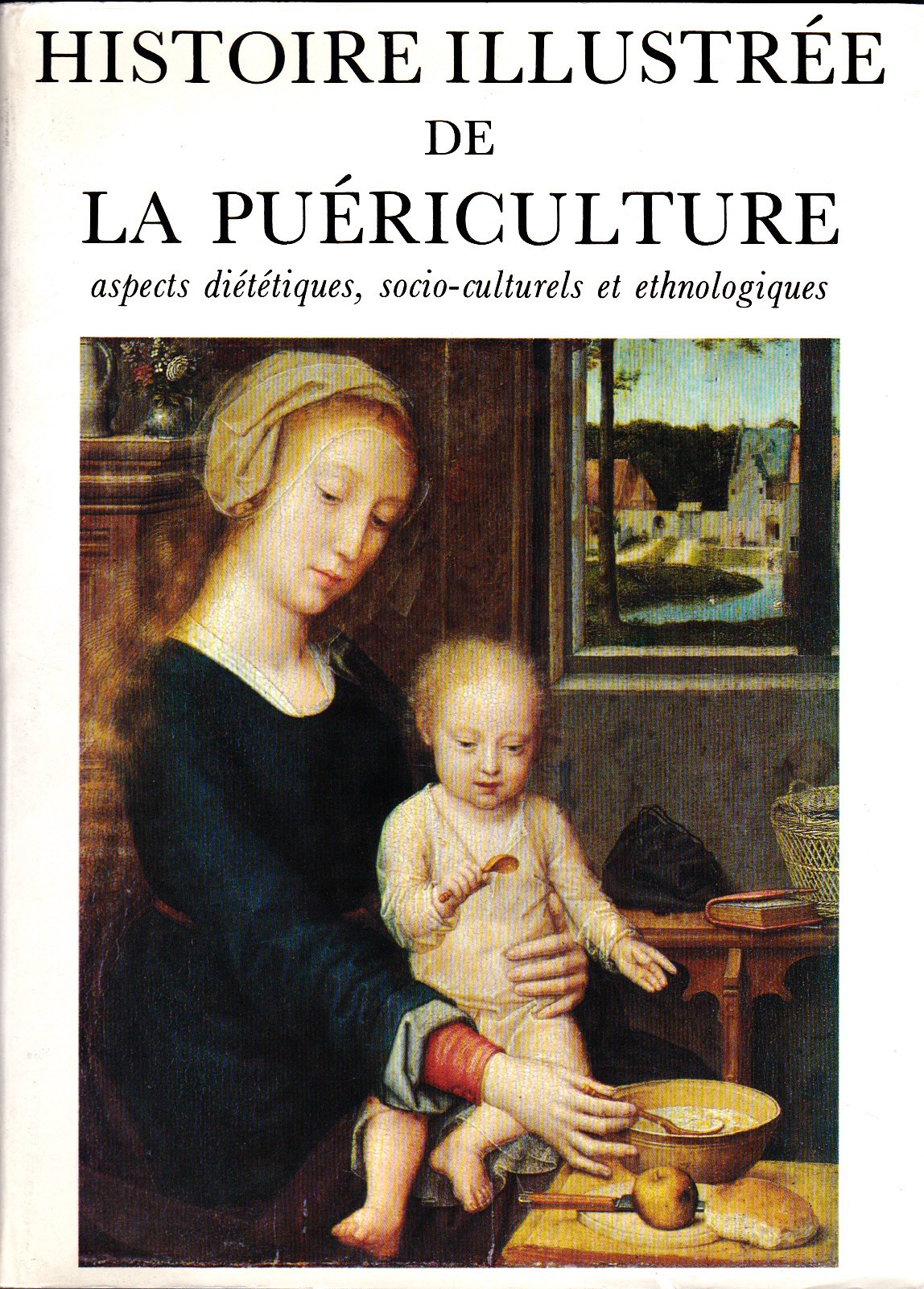 Histoire illustrée de la puériculture : Aspects diététiques, socio-culturels et ethnologiques Books