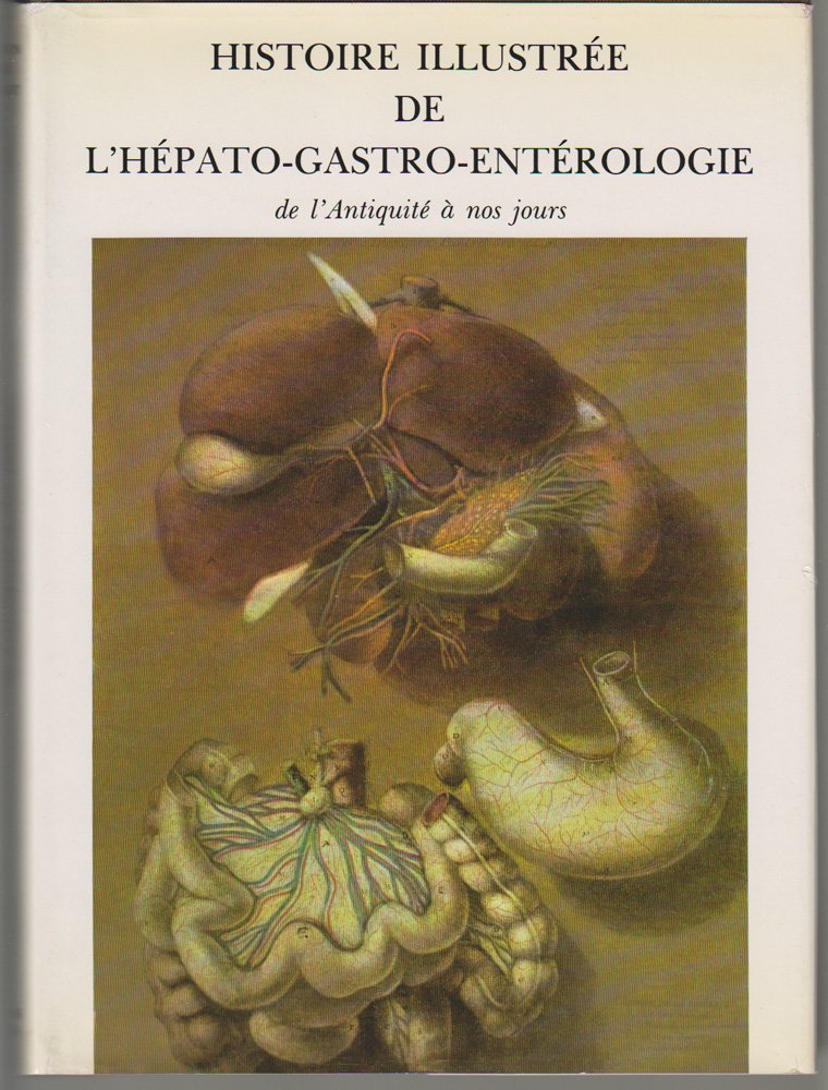 Histoire illustrée de l'hépato-gastro-entérologie : de l'Antiquité à nos jours Books