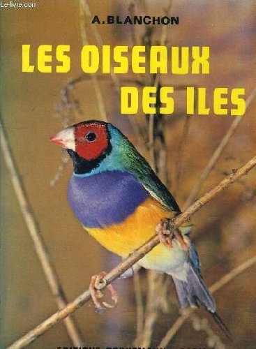 LES OISEAUX DES ILES- ELEVAGE ET REPRODUCTION /NOUVELLE EDITION REVUE ET AUGMENTEE PAR R.A. ROBIN. book