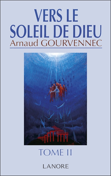 Vers le soleil de Dieu. Vol. 2. Messages de l'Au-delà christique Religion & Esotericism