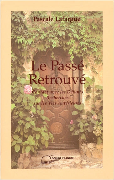 Le passé retrouvé : travaux de parapsychologie à travers la réincarnation, contacts avec les défunts, démarches historiques Religion & Esotericism
