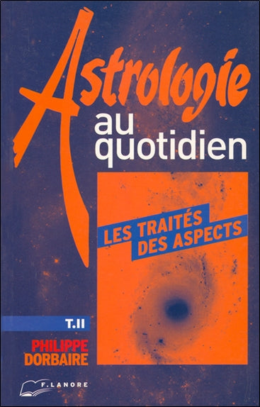 Astrologie au quotidien. Vol. 2. Les traités des aspects Religion & Esotericism