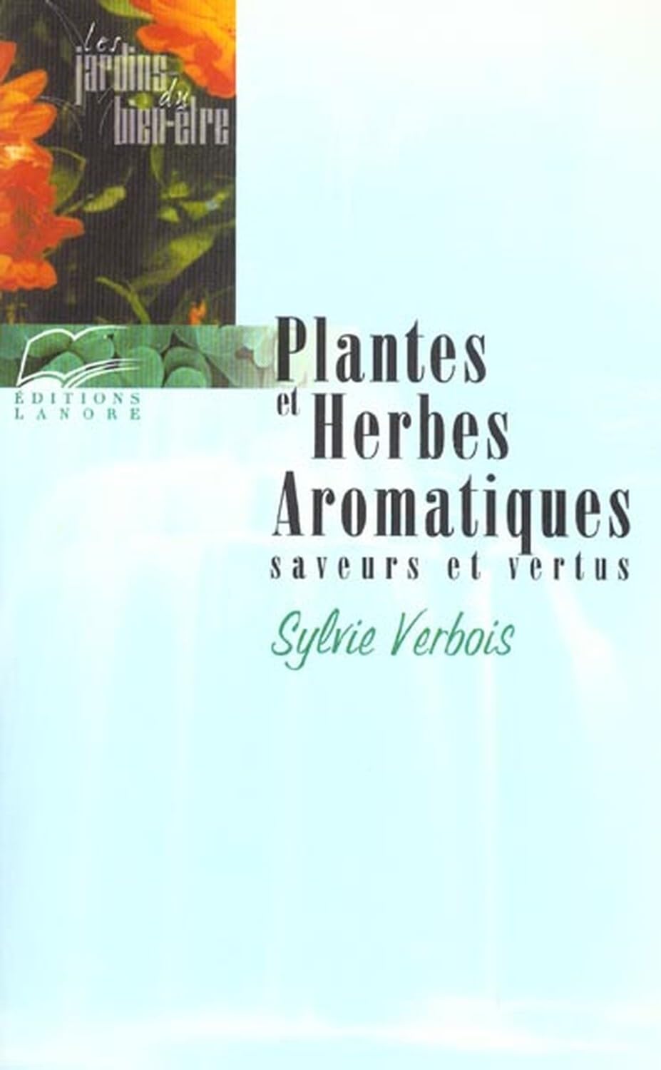 Plantes et Herbes Aromatiques - Saveurs et vertus Health, Nutrition & Fitness