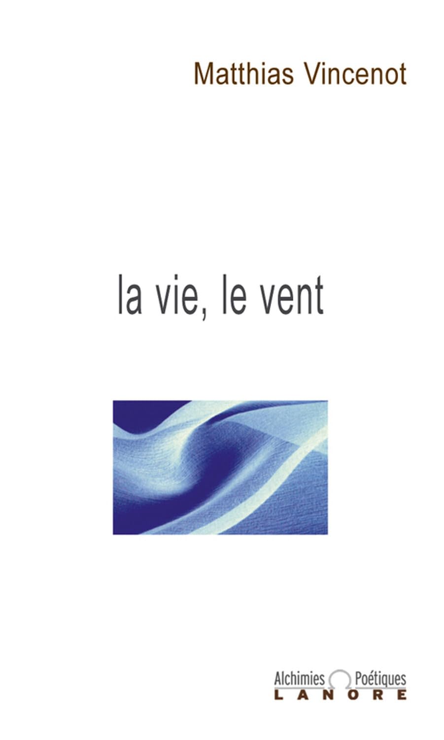 La vie, le vent - Alchimies poétiques book