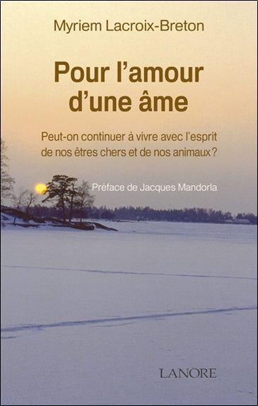 Pour l'amour d'une âme : peut-on continuer à vivre avec l'esprit de nos êtres chers et de nos animaux ? Religion & Esotericism