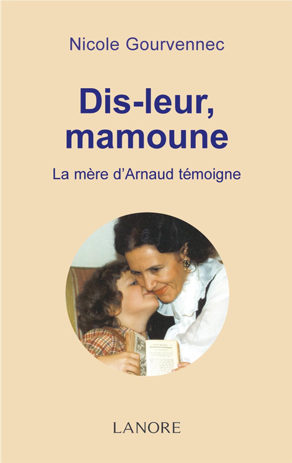Dis-leur, Mamoune - La mère d'Arnaud témoigne book
