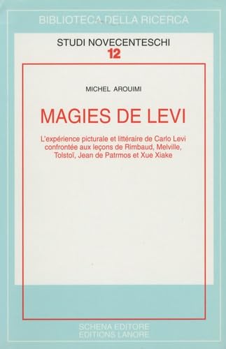 Magies de Levi: L'expérience picturale et littéraire de Carlo Levi confrontée aux leçons de Rimbaud, Melville, Tolstoï, Jean de Patmos et Xue Xiake book