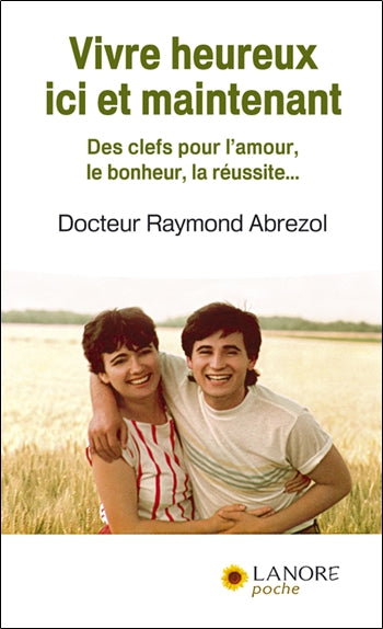 Vivre heureux ici et maintenant : des clefs pour l'amour, le bonheur, la réussite... Books