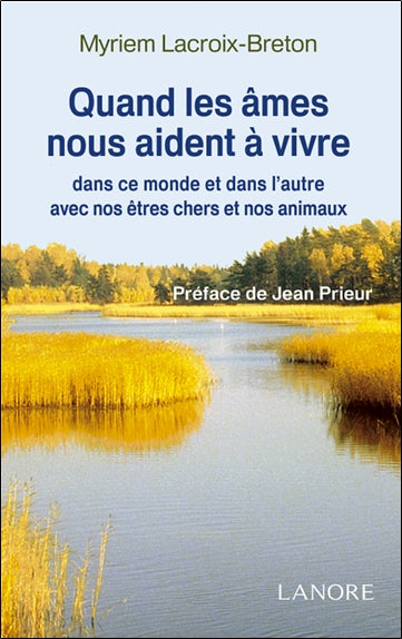 Quand les âmes nous aident à vivre dans ce monde et dans l'autre avec nos êtres chers et nos animaux Religion & Esotericism