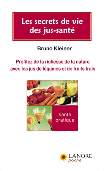 Les secrets de vie des jus-santé : profitez de la richesse de la nature avec les jus de légumes et de fruits frais Health, Nutrition & Fitness
