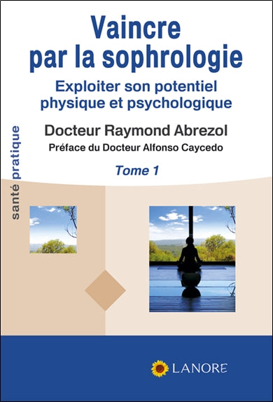 Vaincre par la sophrologie : exploiter son potentiel physique et psychologique. Vol. 1 Books