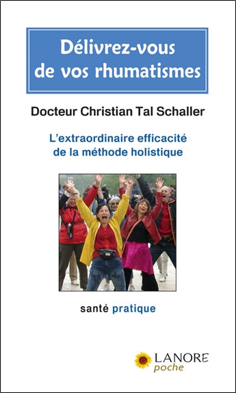 Délivrez-vous de vos rhumatismes : l'extraordinaire efficacité de la méthode holistique Religion & Esotericism
