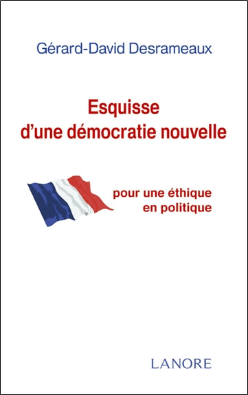 Esquisse d'une démocratie nouvelle : pour une éthique en politique Books