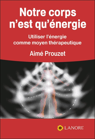 Notre corps n'est qu'énergie : utiliser l'énergie comme moyen thérapeutique Books